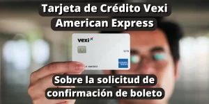 Tarjeta de Crédito Vexi American Express - Sobre la solicitud de confirmación de boleto
