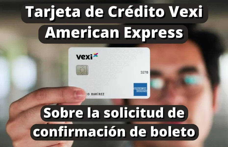 Tarjeta de Crédito Vexi American Express - Sobre la solicitud de confirmación de boleto