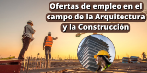 Ofertas de empleo en el campo de la Arquitectura y la Construcción