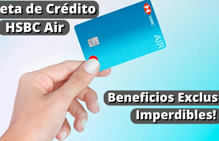 Tarjeta de Crédito HSBC Air - ¡Beneficios Exclusivos Imperdibles!