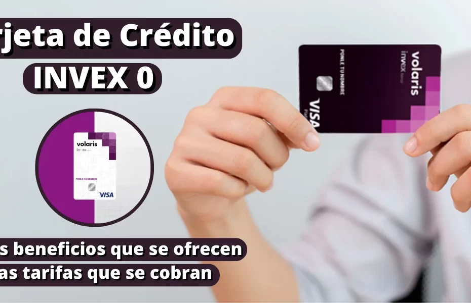Tarjeta de Crédito INVEX 0 - Ver los beneficios que se ofrecen y las tarifas que se cobran