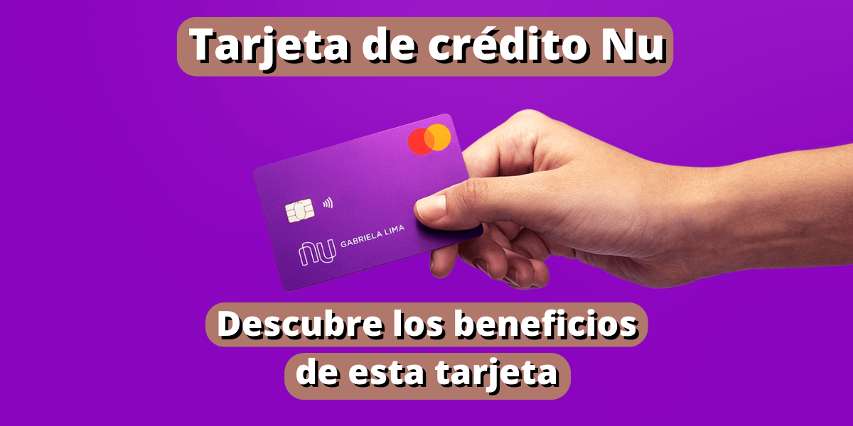 Tarjeta De Crédito Nu Descubre Los Beneficios De Esta Tarjeta 8399