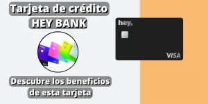 Tarjeta de crédito HEY BANK - Descubre los beneficios de esta tarjeta