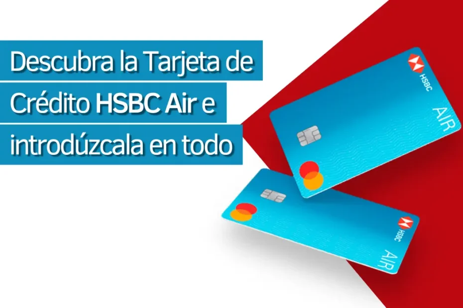 Descubra la Tarjeta de Crédito HSBC AIR e introdúzcala en todo! - Mex - Criando Receita