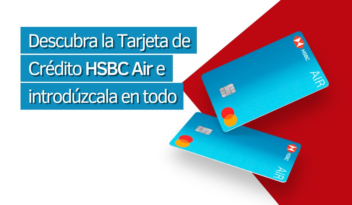 Descubra La Tarjeta De Crédito HSBC Air E Introdúzcala En Todo