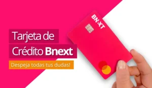 Tarjeta de Crédito Bnext - Mex - Criando Receita
