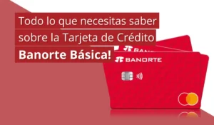 Todo lo que necesitas saber sobre la Tarjeta de Crédito Banorte Básica - Mex Criando Receita